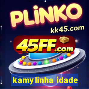 kamylinha idade